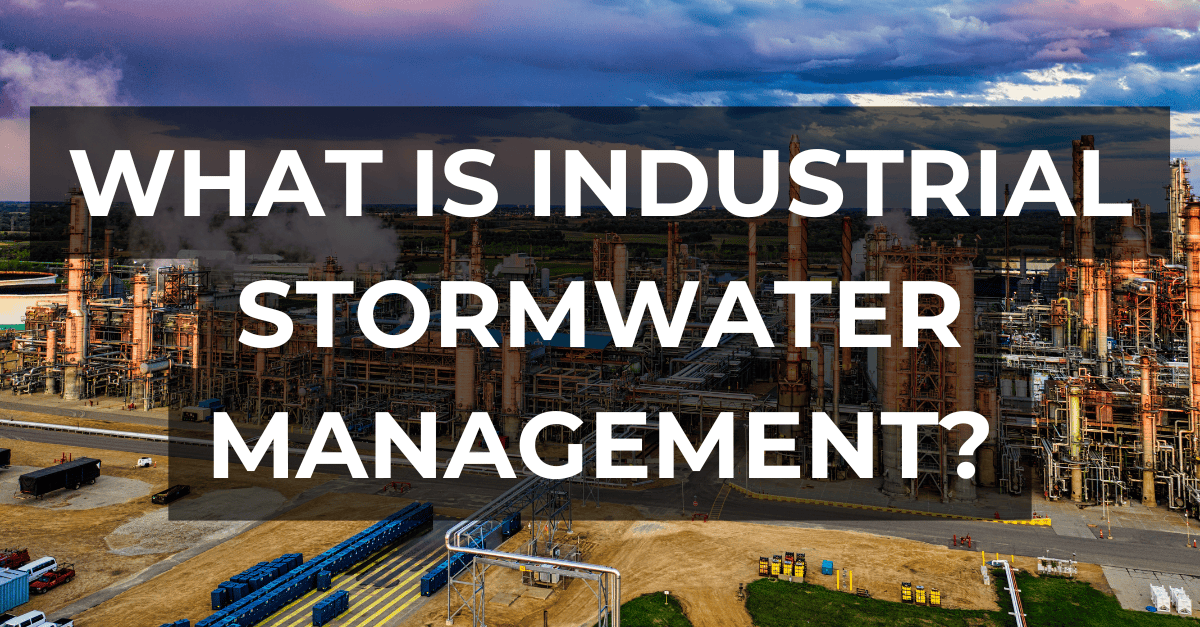 What Is Stormwater Management? A Practical Guide for Industrial Facilities